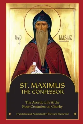 Svätý Maximus Vyznávač: Svätý Maximus: asketický život, štyri storočia o dobročinnosti - St. Maximus the Confessor: The Ascetic Life, The Four Centuries on Charity