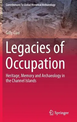 Dedičstvo okupácie: Dedičstvo, pamäť a archeológia na Normanských ostrovoch - Legacies of Occupation: Heritage, Memory and Archaeology in the Channel Islands