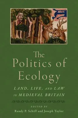 Politika ekológie: Pozemky, život a právo v stredovekej Británii - The Politics of Ecology: Land, Life, and Law in Medieval Britain