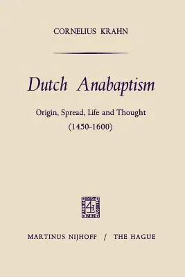 Holandský anabaptizmus: (1450-1600) - Dutch Anabaptism: Origin, Spread, Life and Thought (1450-1600)