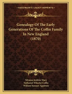 Genealógia prvých generácií rodiny Coffinovcov v Novom Anglicku (1870) - Genealogy Of The Early Generations Of The Coffin Family In New England (1870)