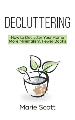 Upratovanie: Ako vyčistiť svoj domov od odpadkov Viac minimalizmu, menej kníh - Decluttering: How to Declutter Your Home More Minimalism, Fewer Books