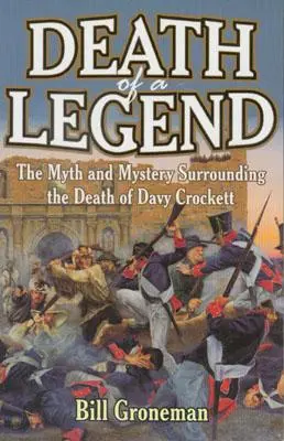 Smrť legendy: Mýtus a záhada okolo smrti Davyho Crocketta - Death of a Legend: The Myth and Mystery Surrounding the Death of Davy Crockett