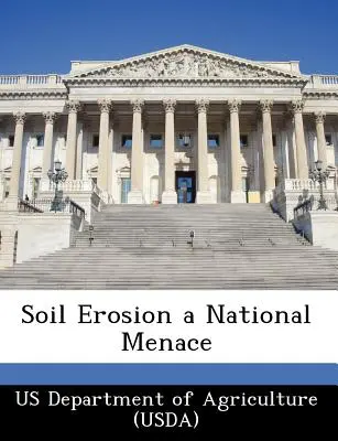 Erózia pôdy - národná hrozba (Us Department of Agriculture (Usda)) - Soil Erosion a National Menace (Us Department of Agriculture (Usda))