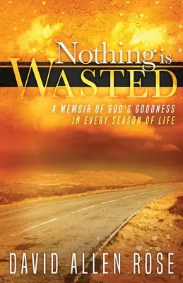 Nič nie je zbytočné: Spomienky na Božiu dobrotu v každom období života - Nothing Is Wasted: A Memoir of God's Goodness in Every Season of Life