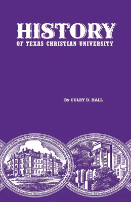 História Texaskej kresťanskej univerzity: Vysoká škola na hranici dobytka - History of Texas Christian University: A College of the Cattle Frontier