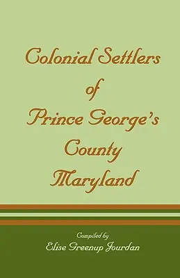 Koloniálni osadníci okresu Prince George's, Maryland - Colonial Settlers of Prince George's County, Maryland
