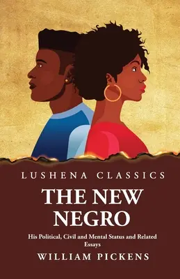 Nový černoch Jeho politické, občianske a duševné postavenie a súvisiace eseje - The New Negro His Political, Civil and Mental Status and Related Essays