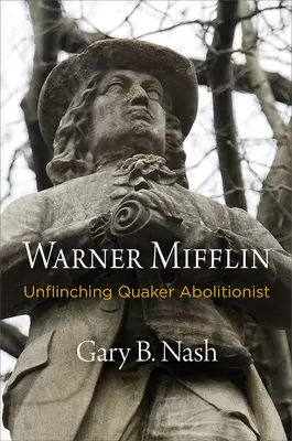 Warner Mifflin: Neochvejný kvakerský abolicionista - Warner Mifflin: Unflinching Quaker Abolitionist