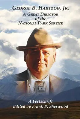 George B. Hartzog, Jr: Hartzog Hartzog: Veľký riaditeľ Správy národných parkov - George B. Hartzog, Jr.: A Great Director of the National Park Service