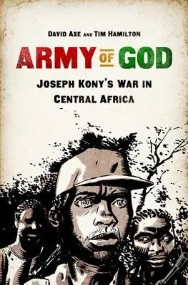 Božia armáda: Vojna Josepha Konyho v strednej Afrike - Army of God: Joseph Kony's War in Central Africa