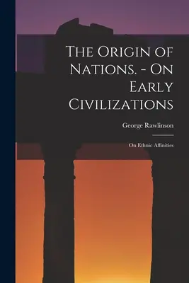 Pôvod národov. - O raných civilizáciách: O etnickej príbuznosti - The Origin of Nations. - On Early Civilizations: On Ethnic Affinities