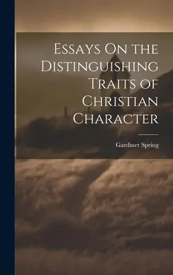 Essays On the Distinguishing Traits of Christian Character (Eseje o charakteristických črtách kresťanského charakteru) - Essays On the Distinguishing Traits of Christian Character