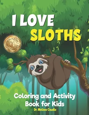 Milujem leňochody: Knižka s aktivitami a maľovankami pre deti - I Love Sloths: Coloring and Activity Book for Kids
