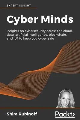 Kybernetická myseľ: Vydajte sa na cestu do kybernetickej bezpečnosti v oblasti cloudu, dát, umelej inteligencie, blockchainu a internetu vecí, aby ste boli v kybernetickom bezpečí. - Cyber Minds: Insights on cybersecurity across the cloud, data, artificial intelligence, blockchain, and IoT to keep you cyber safe