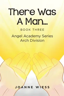 Bol raz jeden človek: Angel Academy Series Arch Division - There Was a Man: Angel Academy Series Arch Division