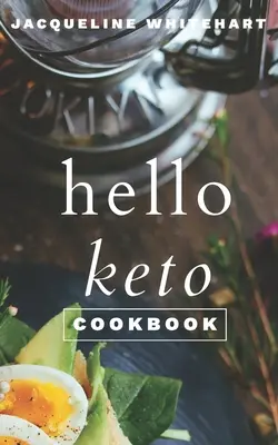 Kuchárska kniha Hello Keto: Keto kuchárka: Váš 1-2-3 sprievodca pre začiatočníkov - The Hello Keto Cookbook: Your 1-2-3 Beginner's Guide to Keto