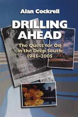 Vŕtanie dopredu: Hľadanie ropy na hlbokom juhu v rokoch 1945 - 2005 - Drilling Ahead: The Quest for Oil in the Deep South, 1945-2005
