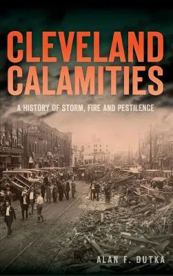 Cleveland Calamities: A History of Storm, Fire and Morilence (Dejiny búrok, požiarov a moru) - Cleveland Calamities: A History of Storm, Fire and Pestilence