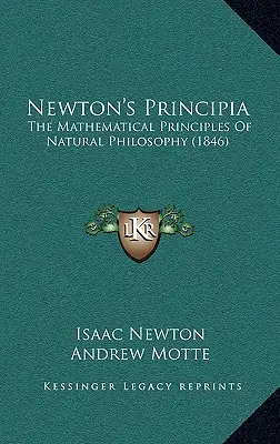 Newtonove Principia: Matematické princípy prírodnej filozofie (1846) - Newton's Principia: The Mathematical Principles Of Natural Philosophy (1846)