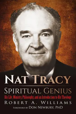 Nat Tracy - Duchovný génius: Jeho život, služba, filozofia a úvod do jeho teológie - Nat Tracy - Spiritual Genius: His Life, Ministry, Philosophy, and an Introduction to His Theology