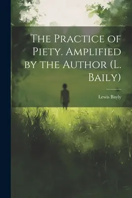 Prax zbožnosti. Zosilnené autorom (L. Baily) - The Practice of Piety. Amplified by the Author (L. Baily)