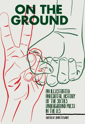 Na zemi: Ilustrovaná anekdotická história undergroundovej tlače šesťdesiatych rokov v USA. - On the Ground: An Illustrated Anecdotal History of the Sixties Underground Press in the U.S.