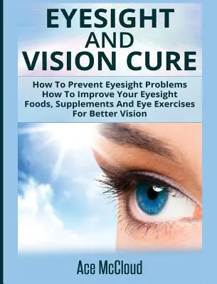 Zrak a liečba zraku: Ako predchádzať problémom so zrakom:  Ako si zlepšiť zrak: Potraviny, doplnky a očné cvičenia pre lepšie videnie - Eyesight And Vision Cure: How To Prevent Eyesight Problems: How To Improve Your Eyesight: Foods, Supplements And Eye Exercises For Better Vision