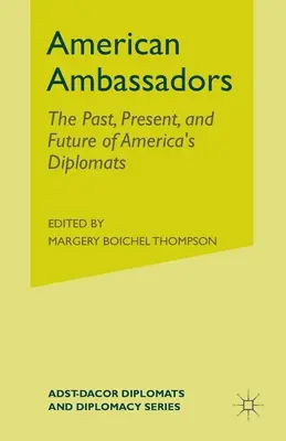 Americkí veľvyslanci: Minulosť, súčasnosť a budúcnosť amerických diplomatov - American Ambassadors: The Past, Present, and Future of America's Diplomats
