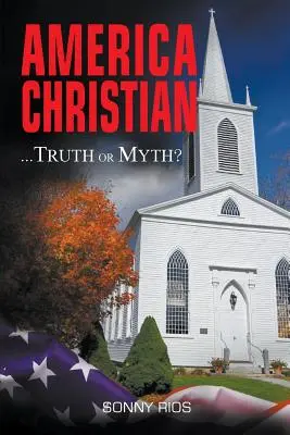 America Christian... Pravda alebo mýtus?: s dodatkom - America Christian... Truth Or Myth?: with Addendum