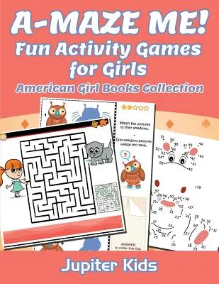 A-MAZE ME! Zábavné hry s aktivitami pre dievčatá: Kolekcia kníh pre americké dievčatá - A-MAZE ME! Fun Activity Games for Girls: American Girl Books Collection