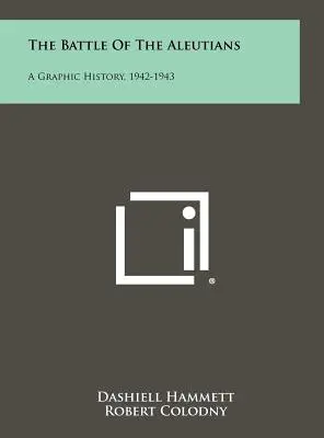 Bitka o Aleuty: A Graphic History, 1942-1943 - The Battle of the Aleutians: A Graphic History, 1942-1943