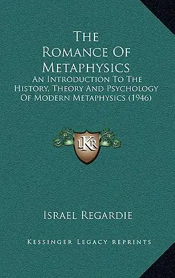 Romantika metafyziky: (1946): An Introduction To The History, Theory And Psychology Of Modern Metaphysics (Úvod do dejín, teórie a psychológie modernej metafyziky) - The Romance Of Metaphysics: An Introduction To The History, Theory And Psychology Of Modern Metaphysics (1946)