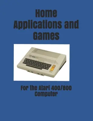 Domáce aplikácie a hry: pre počítač Atari 400/800 - Home Applications and Games: for the Atari 400/800 Computer