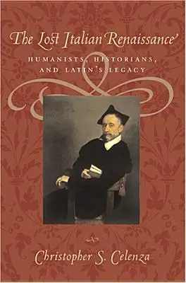 Stratená talianska renesancia: Latinský odkaz: humanisti, historici a latinský odkaz - The Lost Italian Renaissance: Humanists, Historians, and Latin's Legacy