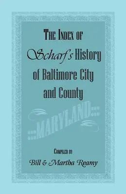 Index Scharfových dejín mesta a okresu Baltimore [Maryland] - The Index of Scharf's History of Baltimore City and County [Maryland]