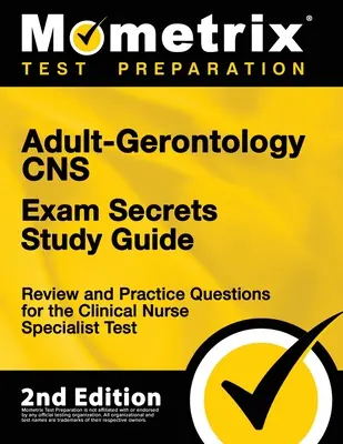 Adult-Gerontology CNS Exam Secrets Study Guide - Review and Practice Questions for the Clinical Nurse Specialist Test: [2. vydanie] - Adult-Gerontology CNS Exam Secrets Study Guide - Review and Practice Questions for the Clinical Nurse Specialist Test: [2nd Edition]