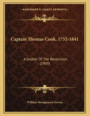 Kapitán Thomas Cook, 1752-1841: Vojak revolúcie (1909) - Captain Thomas Cook, 1752-1841: A Soldier Of The Revolution (1909)