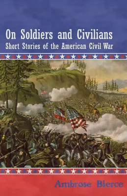 O vojakoch a civilistoch - poviedky z americkej občianskej vojny - On Soldiers and Civilians - Short Stories of the American Civil War