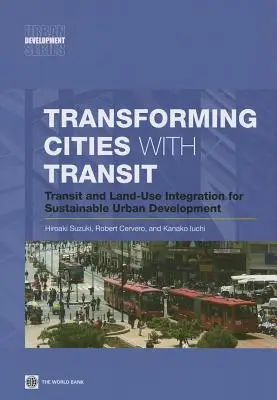 Transformácia miest pomocou tranzitnej dopravy: Integrácia tranzitnej dopravy a využitia územia pre udržateľný rozvoj miest - Transforming Cities with Transit: Transit and Land-Use Integration for Sustainable Urban Development