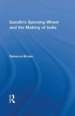 Gándhího kolovrátok a tvorba Indie - Gandhi's Spinning Wheel and the Making of India