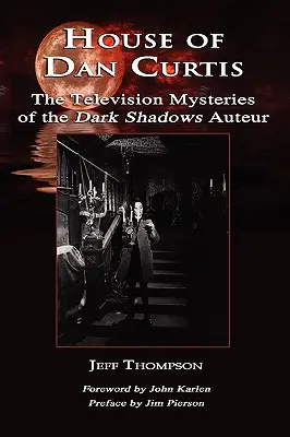 Dom Dana Curtisa: Televízne záhady Temných tieňov Auteur - House of Dan Curtis: The Television Mysteries of the Dark Shadows Auteur