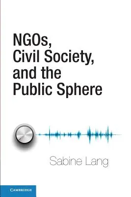 Mimovládne organizácie, občianska spoločnosť a verejná sféra - Ngos, Civil Society, and the Public Sphere