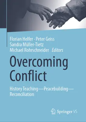 Prekonávanie konfliktov: vyučovanie dejepisu--budovanie mieru--usmierovanie - Overcoming Conflict: History Teaching--Peacebuilding--Reconciliation