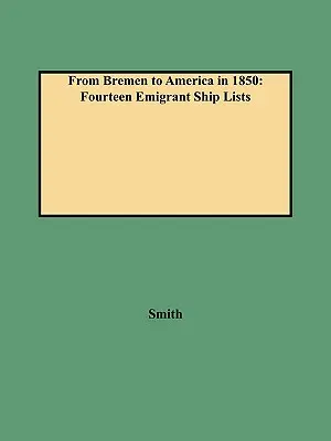 Z Brém do Ameriky v roku 1850: Zoznamy štrnástich emigrantských lodí - From Bremen to America in 1850: Fourteen Emigrant Ship Lists