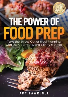 Sila prípravy jedla: Zbavte sa stresu pri plánovaní jedál pomocou metódy Gourmet Done Skinny - The Power of Food Prep: Take the Stress Out of Meal Planning with the Gourmet Done Skinny Method