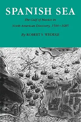 Španielske more: Mexický záliv v objavovaní Severnej Ameriky v rokoch 1500 - 1685 - Spanish Sea: The Gulf of Mexico in North America Discovery 1500-1685