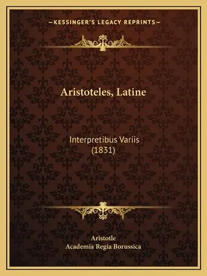 Aristoteles, Latina: Interpretibus Variis (1831) - Aristoteles, Latine: Interpretibus Variis (1831)