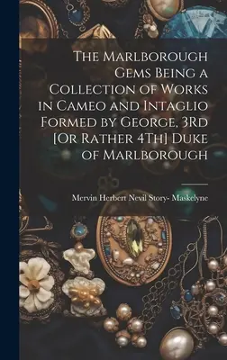 Marlboroughské skvosty ako zbierka diel v kameji a hĺbkotlači, ktoré vytvoril George, 3. [alebo skôr 4.] vojvoda z Marlborough - The Marlborough Gems Being a Collection of Works in Cameo and Intaglio Formed by George, 3Rd [Or Rather 4Th] Duke of Marlborough