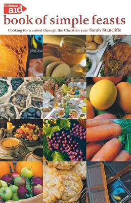 The Christian Aid Book of Simple Feasts (Kniha jednoduchých sviatkov): Knižka jednoduchej pomoci: Varenie pre dav počas celého kresťanského roka - The Christian Aid Book of Simple Feasts: Cooking for a Crowd Through the Christian Year